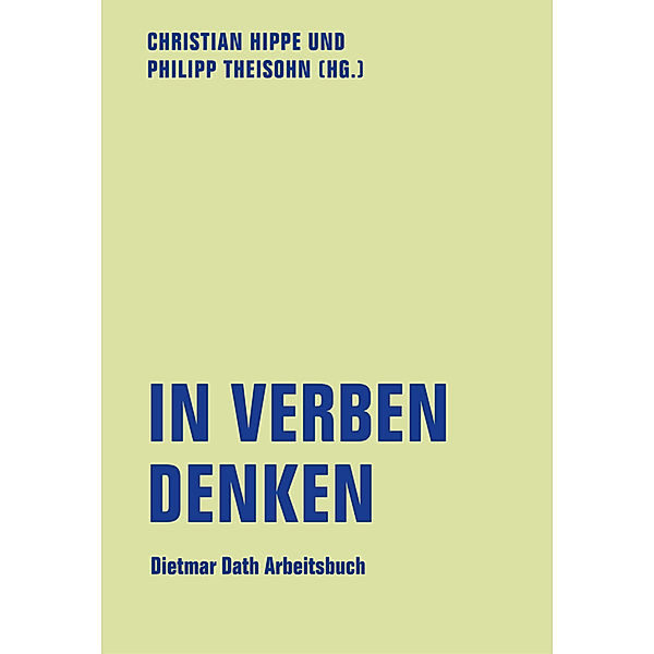 In Verben denken, Caroline Amlinger, Sibylle Anderl, Franziska Bomski, Mara-Daria Cojocaru, Bernhard Dotzler, Hans Esselborn, Georg Fülberth, Stefan Höppner, Felicitas Von Lovenberg, Benjamin Maack, Solvejg Nitzke, Niels Penke, Andreas Platthaus, Christian Y. Schmidt, Dietmar Dath, Norma Schneider