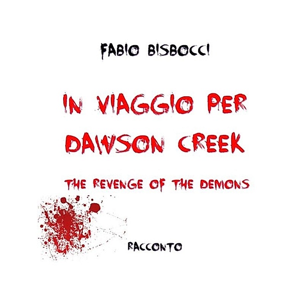 In viaggio per Dawson Creek The Revenge Of The Demons, Bisbocci Fabio