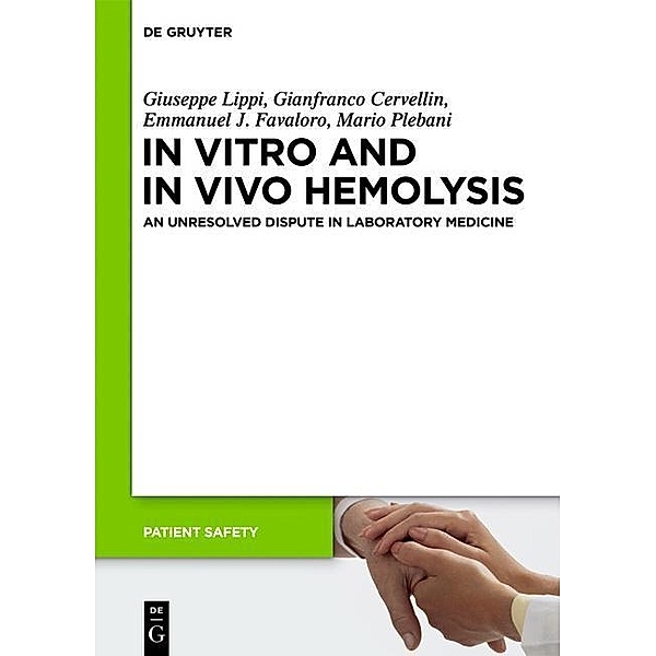 In Vitro and In Vivo Hemolysis / Patient Safety Bd.4, Giuseppe Lippi, Gianfranco Cervellin, Emmanuel J. Favaloro, Mario Plebani