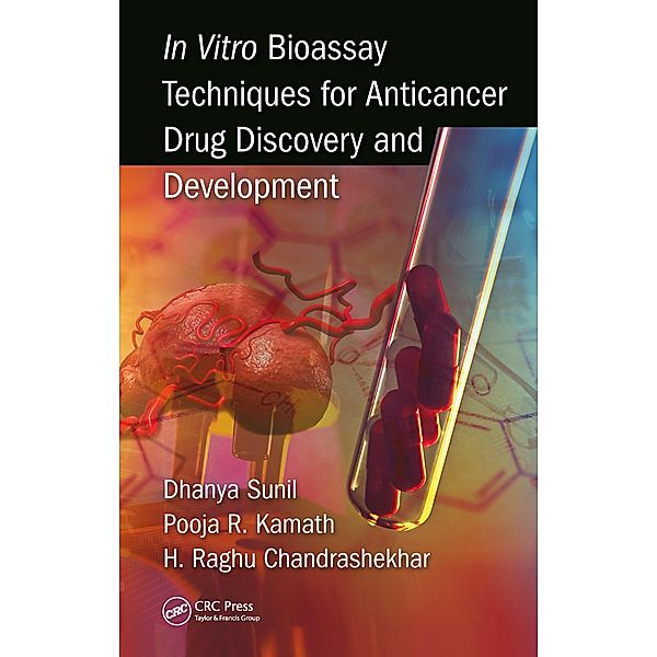 In Vitro Bioassay Techniques for Anticancer Drug Discovery and Development, Dhanya Sunil, Pooja R Kamath, Raghu Chandrashekhar H
