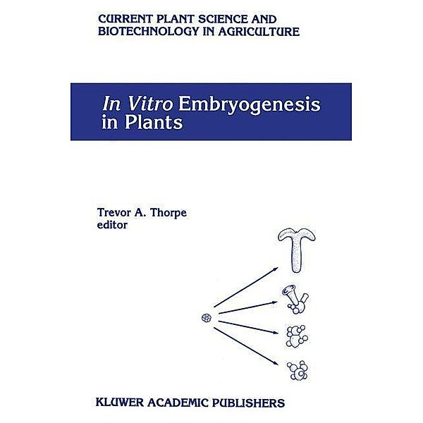 In Vitro Embryogenesis in Plants / Current Plant Science and Biotechnology in Agriculture Bd.20