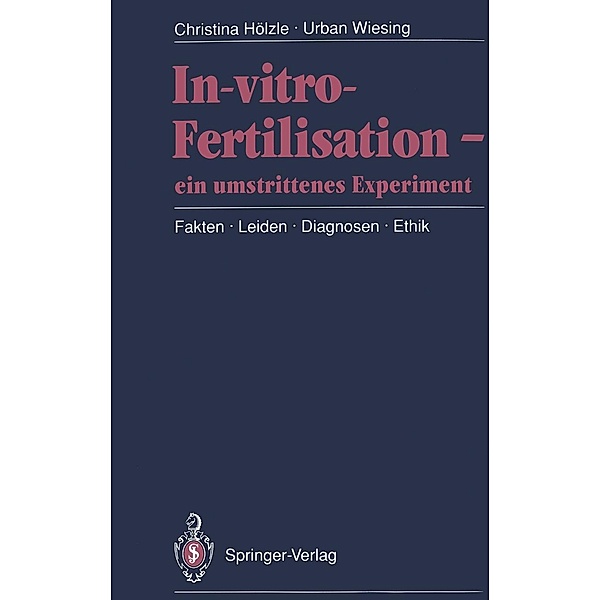 In-vitro-Fertilisation - ein umstrittenes Experiment, Christina Hölzle, Urban Wiesing