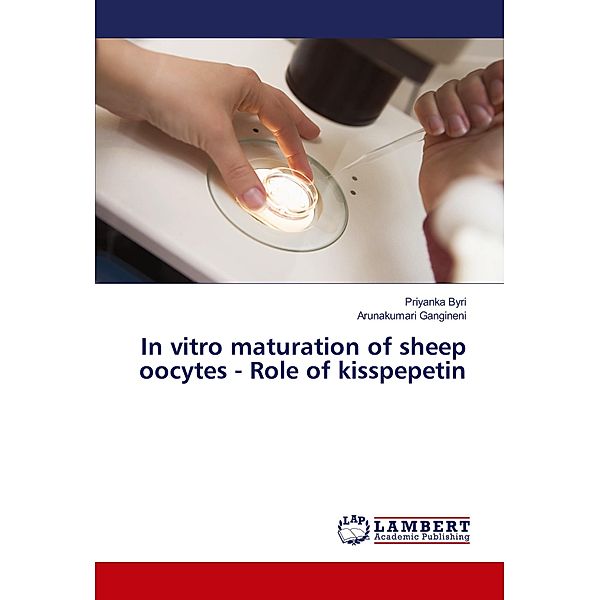 In vitro maturation of sheep oocytes - Role of kisspepetin, Priyanka Byri, Arunakumari Gangineni