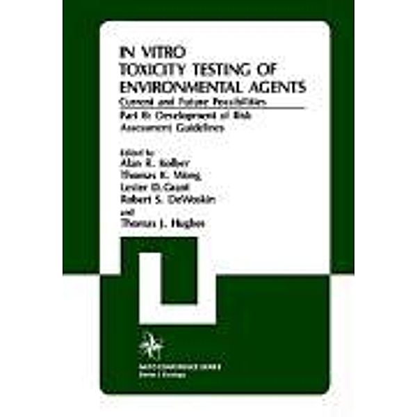 In Vitro Toxicity Testing Of Environmental Agents, Current and Future Possibilities, Alan R. Kolber, Thomas J. Hughes, North Atlantic Treaty Organization