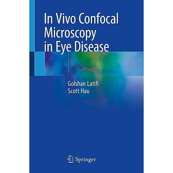 In Vivo Confocal Microscopy in Eye Disease, Golshan Latifi, Scott Hau