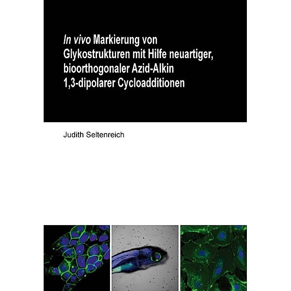 In vivo Markierung von Glykostrukturen mit Hilfe neuartiger, bioorthogonaler Azid-Alkin 1,3-dipolarer Cycloadditionen