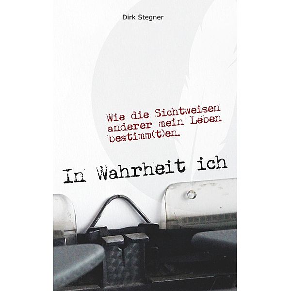 In Wahrheit ich, Dirk Stegner