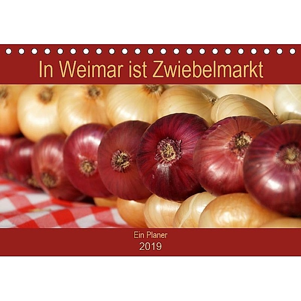 In Weimar ist Zwiebelmarkt (Tischkalender 2019 DIN A5 quer)