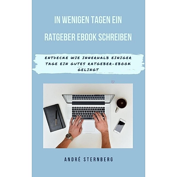 In wenigen Tagen ein Ratgeber-eBook schreiben, Andre Sternberg