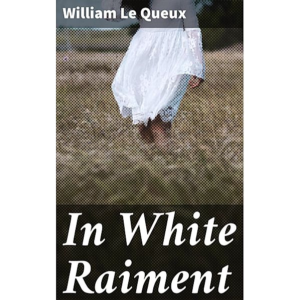 In White Raiment, William Le Queux