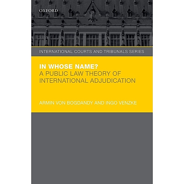 In Whose Name? / International Courts and Tribunals Series, Armin von Bogdandy, Ingo Venzke