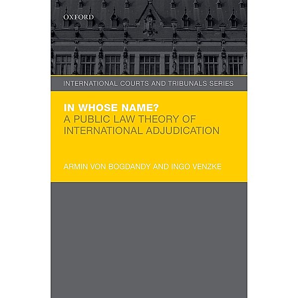 In Whose Name? / International Courts and Tribunals Series, Armin von Bogdandy, Ingo Venzke