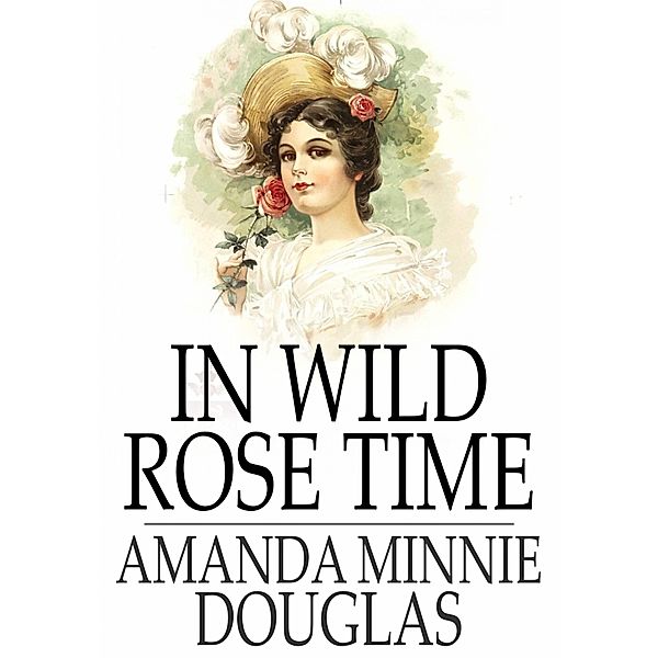 In Wild Rose Time / The Floating Press, Amanda Minnie Douglas