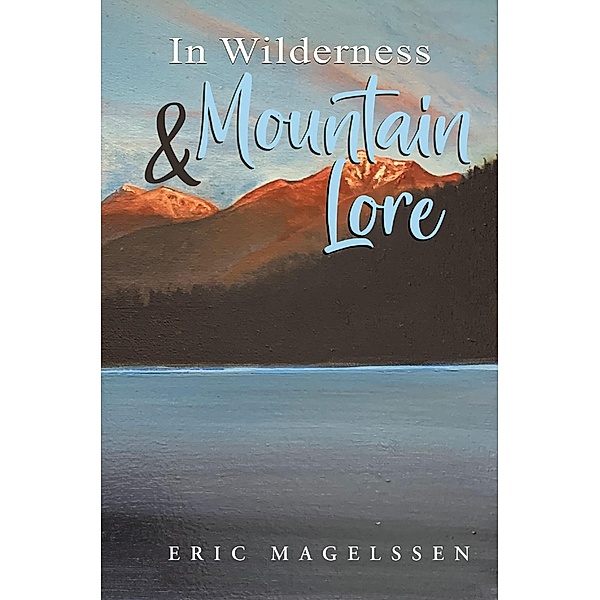 In Wilderness and Mountain Lore, Eric Magelssen