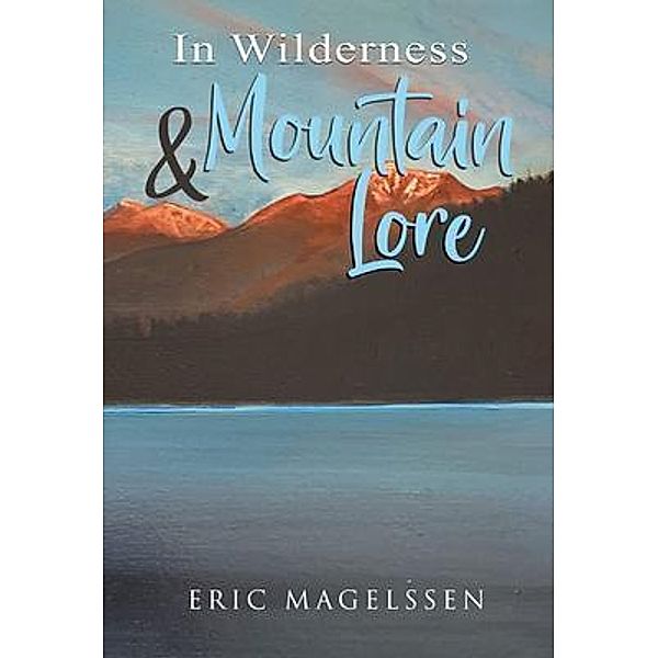 In Wilderness and Mountain Lore, Eric Magelssen