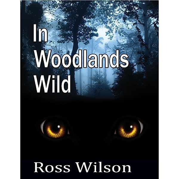 In  Woodlands Wild, Ross Wilson