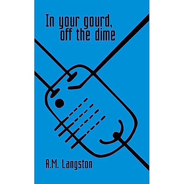 In Your Gourd, Off the Dime, A. M. Langston