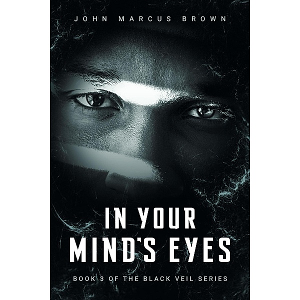 In Your Mind's Eyes (The Black Veil, #3) / The Black Veil, John Marcus Brown