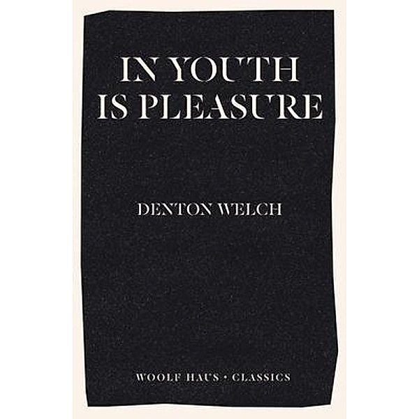 In Youth Is Pleasure / Woolf Haus Publishing, Denton Welch