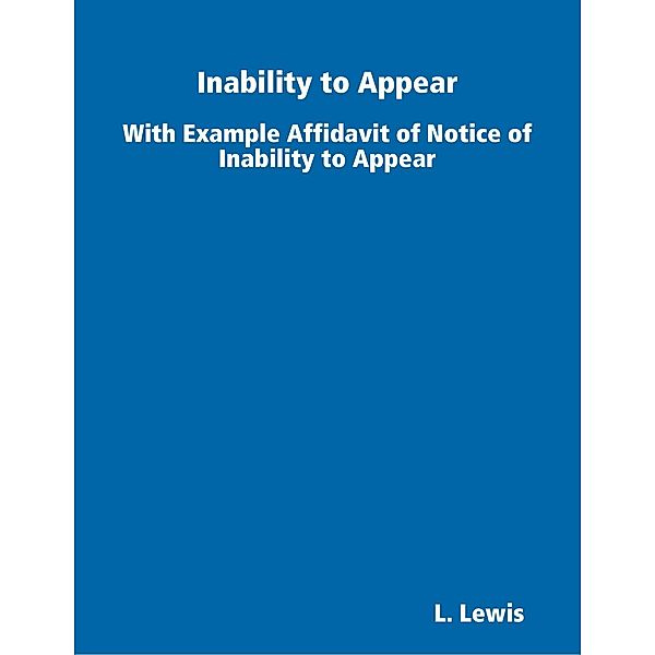 Inability to Appear - With Example Affidavit of Notice of Inability to Appear, L. Lewis