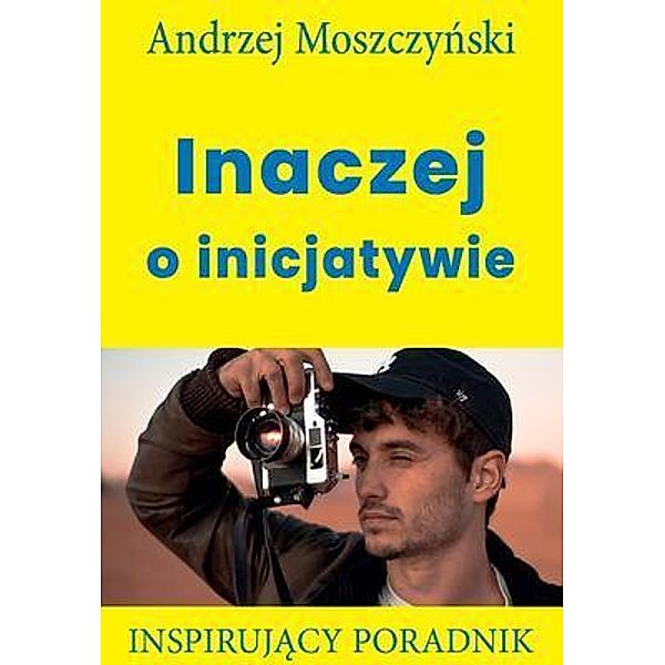Inaczej o inicjatywie / Andrew Moszczynski Group Sp. z.o.o., Andrzej Moszczynski
