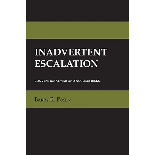 Inadvertent Escalation / Cornell Studies in Security Affairs, Barry R. Posen