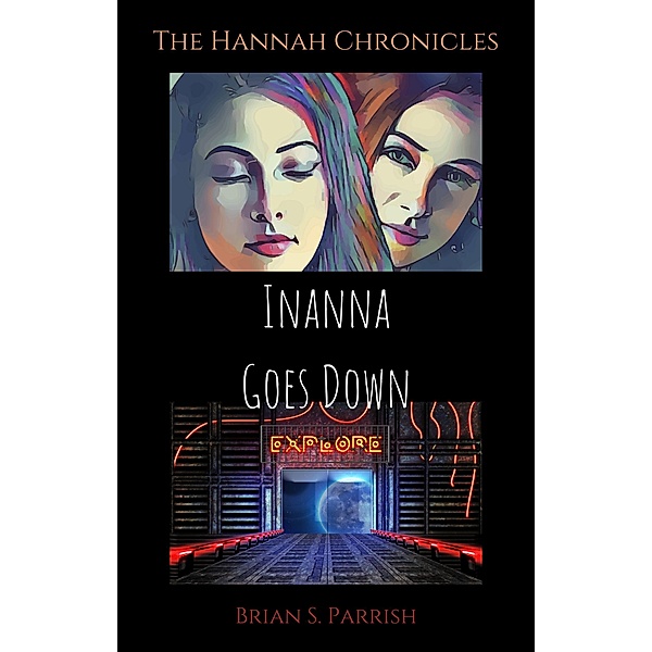 Inanna Goes Down: The Hannah Chronicles, Brian S. Parrish