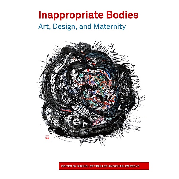 Inappropriate Bodies Art, Design and Maternity, Buller Rachel Epp