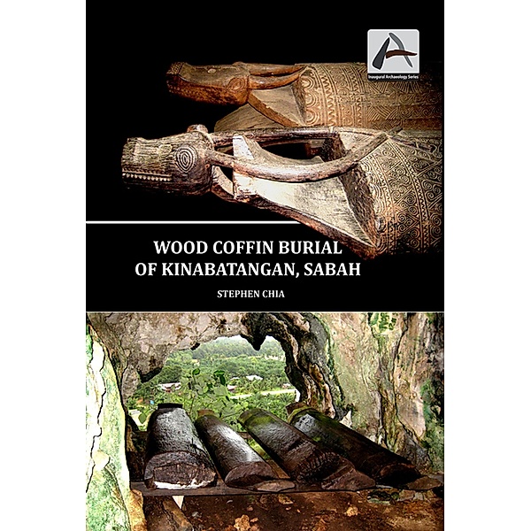 Inaugural Archaeology Series: Wood Coffin Burial of Kinabatangan, Sabah / Penerbit USM, Stephen Chia