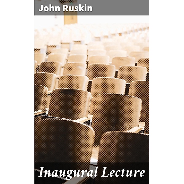 Inaugural Lecture, John Ruskin