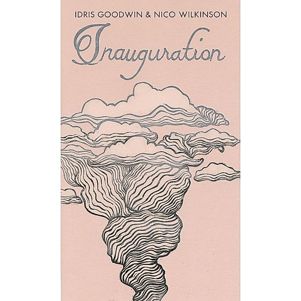 Inauguration, Idris Goodwin, Nico Wilkinson