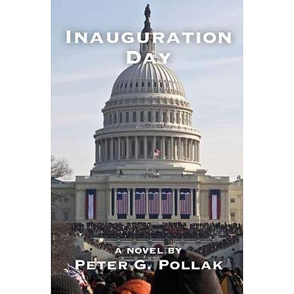 Inauguration Day / Expendable Man Publishing, Peter G Pollak