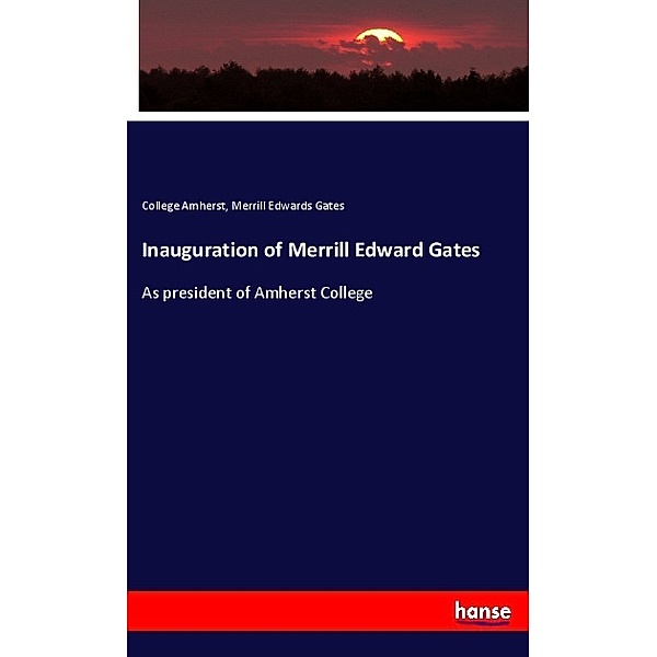 Inauguration of Merrill Edward Gates, College Amherst, Merrill Edwards Gates
