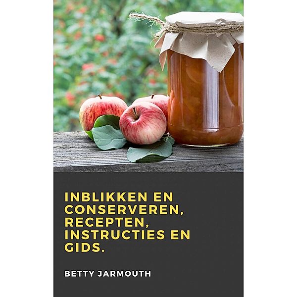 Inblikken en conserveren, recepten, instructies en gids, Betty Jarmouth