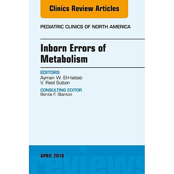 Inborn Errors of Metabolism, An Issue of Pediatric Clinics of North America, Vernon Reid Sutton, Ayman W. El-Hattab
