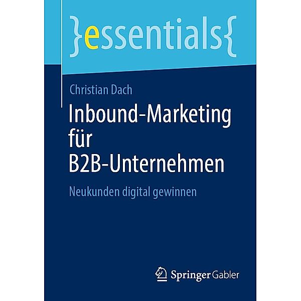 Inbound-Marketing für B2B-Unternehmen / essentials, Christian Dach