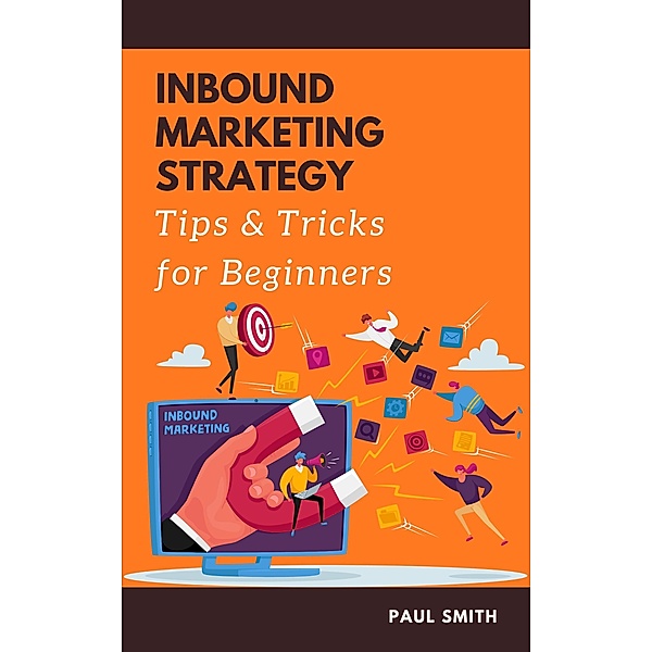 Inbound Marketing Strategy Tips and Tricks for Beginners, Paul Smith