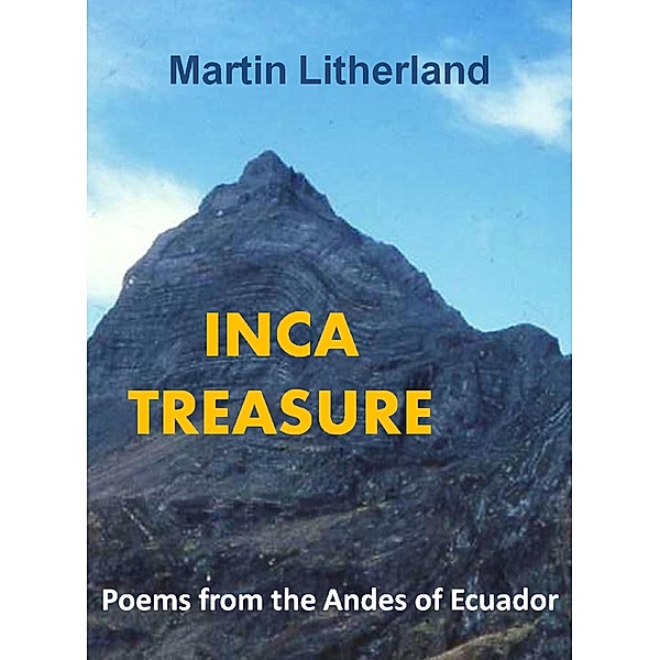 Inca Treasure - Poems from the Andes of Ecuador, Martin Litherland