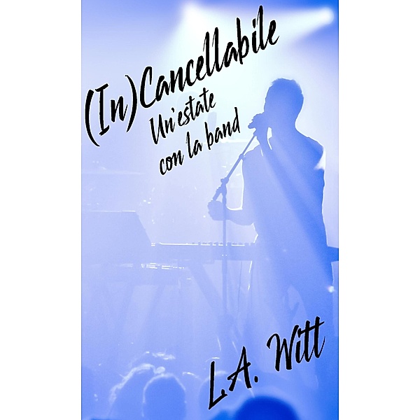 (In)Cancellabile: Un'estate con la band, L. A. Witt