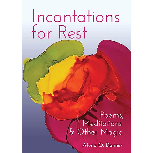 Incantations For Rest, Atena O. Danner