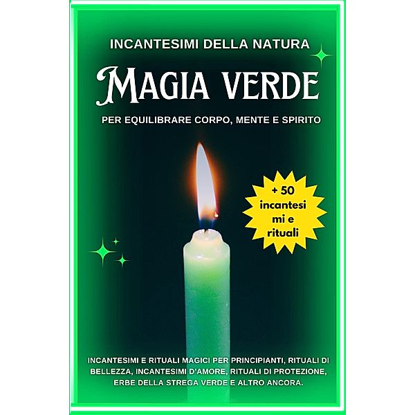Incantesimi della natura: Magia verde per equilibrare corpo, mente e spirito, Esencia Esotérica