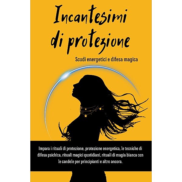 Incantesimi e rituali di protezione energetica. Scudi energetici e difesa magica, Esencia Esotérica