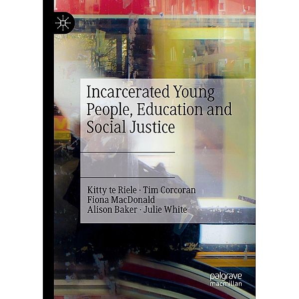 Incarcerated Young People, Education and Social Justice / Progress in Mathematics, Kitty Te Riele, Tim Corcoran, Fiona Macdonald, Alison Baker, Julie White