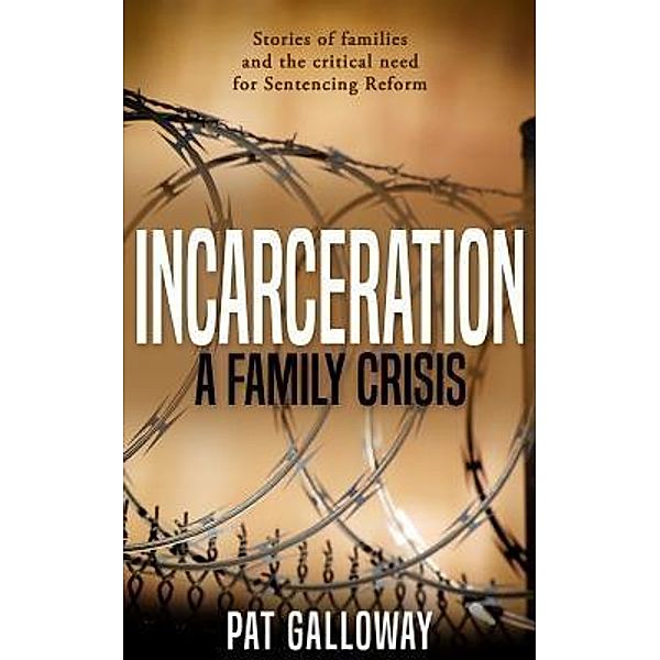 Incarceration: A Family Crisis, Pat Galloway