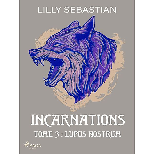 Incarnations - Tome 3 : Lupus Nostrum / Incarnations Bd.3, Lilly Sebastian