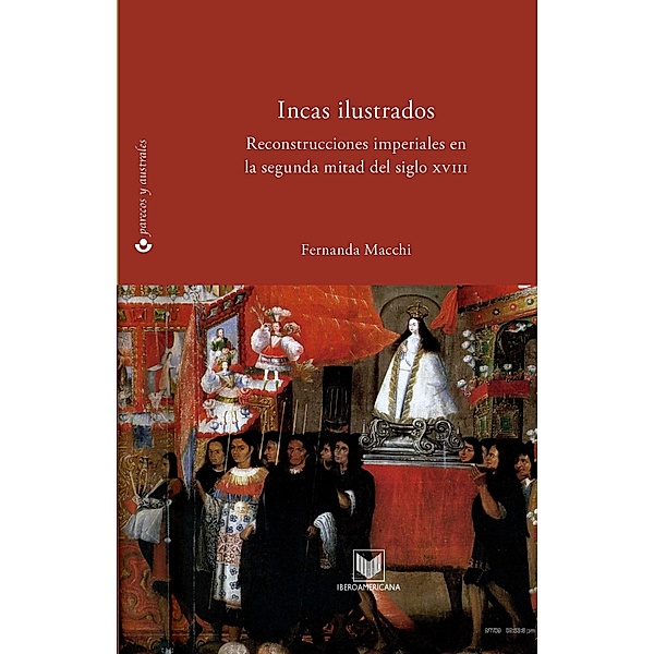 Incas ilustrados / Parecos y australes. Ensayos de Cultura de la Colonia Bd.4, Fernanda Macchi
