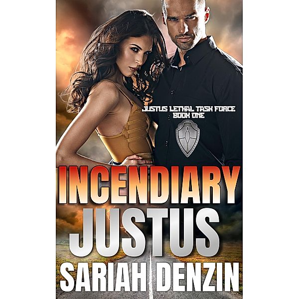 Incendiary Justus (Justus Lethal Task Force, #1) / Justus Lethal Task Force, Sariah Denzin