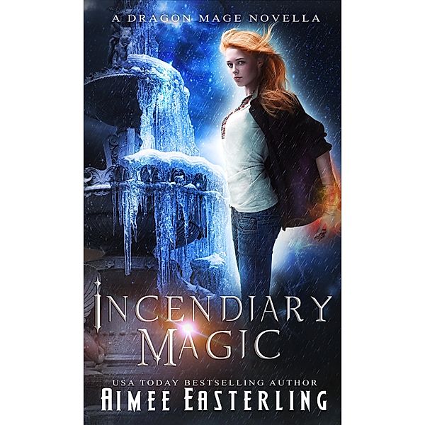 Incendiary Magic (Dragon Mage Chronicles, #1) / Dragon Mage Chronicles, Aimee Easterling