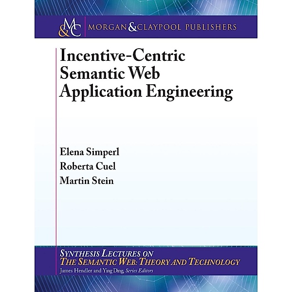 Incentive-Centric Semantic Web Application Engineering / Morgan & Claypool Publishers, Elena Simperl, Roberta Cuel, Martin Stein