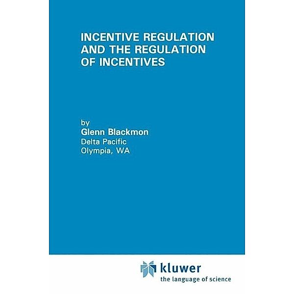 Incentive Regulation and the Regulation of Incentives / Topics in Regulatory Economics and Policy Bd.17, Glenn Blackmon